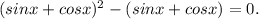 (sinx+cosx)^2-(sinx+cosx)=0.