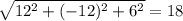 \sqrt{12^2+(-12)^2+6^2}=18