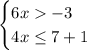 \begin{cases} 6x-3\\4x\leq7+1\\\end{cases}