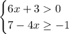 \begin{cases} 6x+30\\7-4x\geq-1\\ \end{cases}