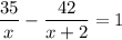 \dfrac{35}{x}-\dfrac{42}{x+2}=1