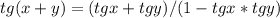 tg(x + y) = (tgx + tgy)/(1 - tgx*tgy)