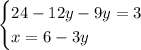 \begin{cases} 24-12y-9y=3\\x=6-3y\\\end{cases}