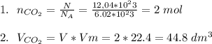 1.\ \ n_{CO_{2}} = \frac{N}{N_{A}} = \frac{12,04*10^23}{6.02*10^23} = 2\ mol\\\\ 2.\ \ V_{CO_{2}} = V * Vm = 2 * 22.4 = 44.8\ dm^3