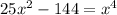 25x^2-144=x^4