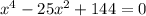 x^4-25x^2+144=0