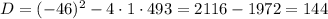 D=(-46)^{2}-4 \cdot 1 \cdot 493=2116-1972=144 