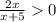 \frac{2x}{x+5}0