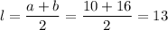 l=\dfrac {a + b}2=\dfrac {10 + 16}2=13