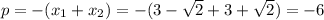 p=-(x_1+x_2)=-(3-\sqrt{2}+3+\sqrt{2})=-6