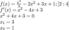 f(x)= \frac{ x^{3} }{3} -2 x^{2} +3x+1 ; [2:4] \\ &#10;f'(x) = x^{2} -4x+3 \\ &#10; x^{2} +4x+3=0 \\ x_{1} =3 \\ x_{2} =1