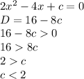 2x^2-4x+c=0 \\ D=16-8c \\ 16-8c0 \\ 168c \\ 2c \\ c<2