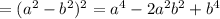 = (a^2-b^2)^2=a^4-2a^2b^2+b^4