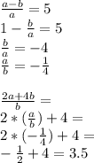 \frac{a-b}{a} =5 \\ 1- \frac{b}{a} =5 \\ \frac{b}{a} =-4 \\ \frac{a}{b}= - \frac{1}{4} \\ \\ \frac{2a+4b}{b} = \\ 2* (\frac{a}{b}) +4 =\\ 2*(- \frac{1}{4})+4= \\ - \frac{1}{2} +4= 3.5