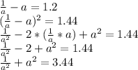 \frac{1}{a} -a=1.2 \\ ( \frac{1}{a} -a)^{2} =1.44 \\ \frac{1}{a^{2}} -2* (\frac{1}{a} *a)+ a^{2} =1.44 \\ \frac{1}{ a^{2} } -2+ a^{2} =1.44 \\ \frac{1}{ a^{2} } + a^{2} =3.44