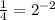 \frac{1}{4}=2^{-2}