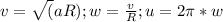 v=\sqrt(aR); w=\frac{v}{R} ; u=2\pi*w