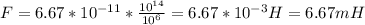 F=6.67*10 ^{-11} * \frac{10 ^{14} }{10 ^{6} } =6.67*10 ^{-3} H=6.67mH