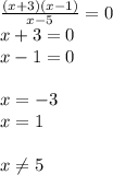 \frac{(x+3)(x-1)}{x-5} =0 \\ x+3=0 \\ x-1=0 \\ \\ x=-3 \\ x=1 \\ \\ x \neq 5