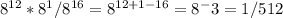 8^{12}*8^1 /8^{16}=8^{12+1-16}=8^-3=1/512