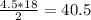 \frac{4.5*18}{2}=40.5