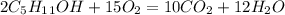 2C_5H_1_1OH + 15O_2 = 10CO_2 + 12H_2O