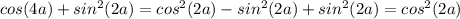 cos (4a)+sin^2 (2a)=cos^2 (2a)-sin^2 (2a)+sin^2 (2a)=cos^2 (2a)