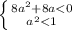 \left \{ {{8a^2+8a<0} \atop {a^2<1}} \right