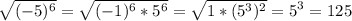 \displaystyle \sqrt{(-5)^6}= \sqrt{(-1)^6*5^6}= \sqrt{1*(5^3)^2}=5^3=125 