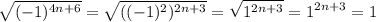 \displaystyle \sqrt{(-1)^{4n+6}}= \sqrt{((-1)^2)^{2n+3}}= \sqrt{1^{2n+3}}=1^{2n+3}=1 