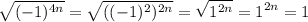 \displaystyle \sqrt{(-1)^{4n}}= \sqrt{((-1)^2)^{2n}} =\sqrt{1^{2n}}= 1^{2n}=1 