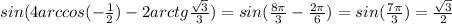 sin(4arccos(-\frac{1}{2})-2arctg\frac{\sqrt3}{3})=sin(\frac{8\pi}{3}-\frac{2\pi}{6})=sin(\frac{7\pi}{3})=\frac{\sqrt3}{2}