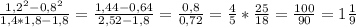 \frac{1,2^2- 0,8^2}{1,4* 1,8 - 1,8}=\frac{1,44- 0,64}{2,52 - 1,8}=\frac{0,8}{0,72}=\frac{4}{5}*\frac{25}{18}=\frac{100}{90}=1\frac{1}{9}