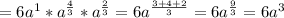 =6a^1*a^ \frac{4}{3} *a^ \frac{2}{3} =6a^ \frac{3+4+2}{3} =6a^ \frac{9}{3} =6a^3