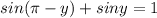 sin(\pi-y)+siny=1