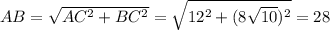 AB= \sqrt{AC^2+BC^2}= \sqrt{12^2+(8 \sqrt{10})^2}=28