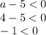 a-5<0\\4-5<0\\-1<0