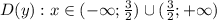 D(y):x \in (-\infty;\frac{3}{2}) \cup (\frac{3}{2};+\infty)