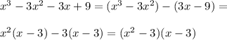 x^3-3x^2-3x+9=(x^3-3x^2)-(3x-9)=\\\\x^2(x-3)-3(x-3)=(x^2-3)(x-3)