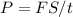 P=FS/t