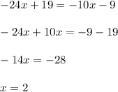 -24x+19=-10x-9\\\\ -24x+10x=-9-19\\ \\ -14x=-28\\ \\ x=2