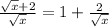 \frac{\sqrt{x}+2}{\sqrt{x}}=1+\frac{2}{\sqrt{x}}