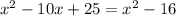 x^2-10x+25=x^2-16