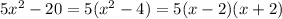 5x^2-20=5(x^2-4)=5(x-2)(x+2)