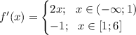 f'(x) = \begin{cases} 2x;\ \ x \in (- \infty ; 1)\\ -1;\ \ x \in [1; 6] \end{cases} 