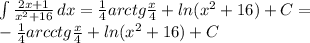 \int\limit { \frac{2x+1}{x^2+16} } \, dx= \frac{1}{4}arctg \frac{x}{4}+ln(x^2+16)+C= \\ -\frac{1}{4}arcctg \frac{x}{4}+ln(x^2+16)+C