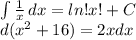 \int\limit { \frac{1}{x} } \, dx=ln !x!+C \\ d(x^2+16)=2xdx