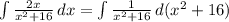 \int\limit { \frac{2x}{x^2+16} } \, dx = \int\limit { \frac{1}{x^2+16} } \, d(x^2+16)