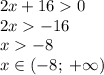 2x+160\\2x-16\\x-8\\x\in(-8;\;+\infty)