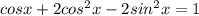 cosx+2cos^{2}x-2sin^{2}x=1